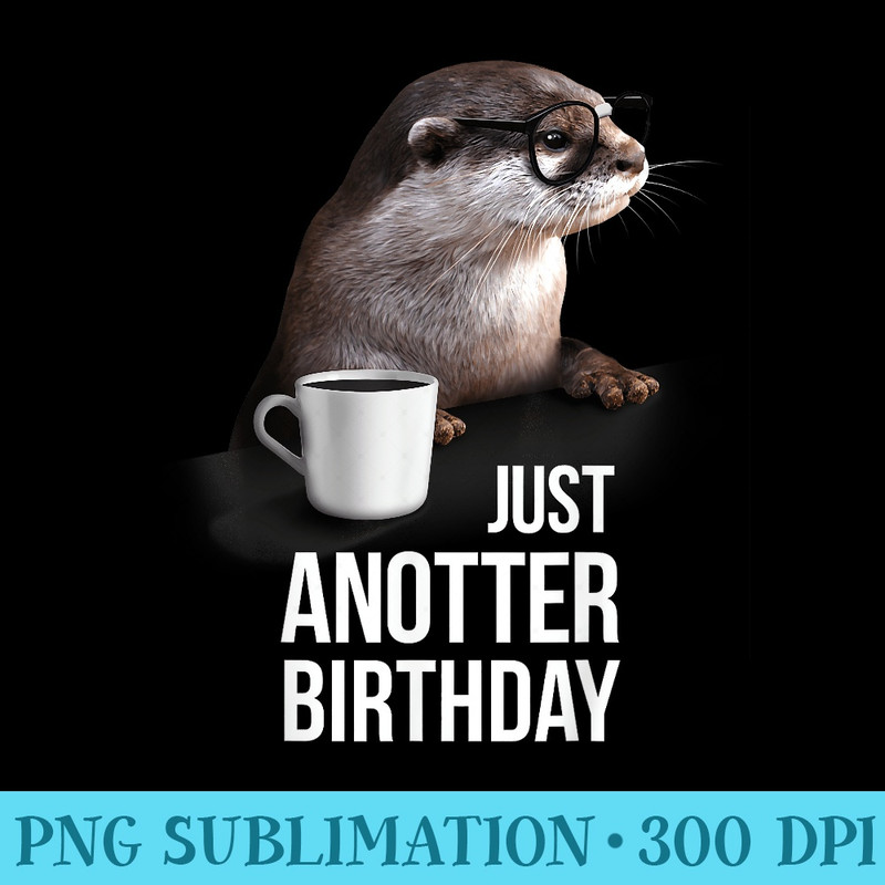 Funny Birthday Funny Otter T for Birthday - PNG Image Gallery Download - Revolutionize Your Designs