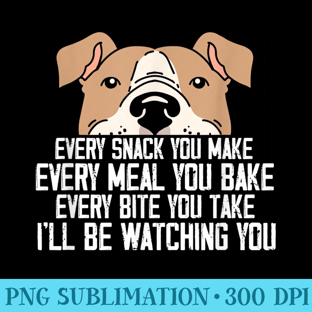 Every Snack You Make Every Meal You Bake Ill Be Watching - High Resolution PNG Graphic - Transform Your Sublimation Creations