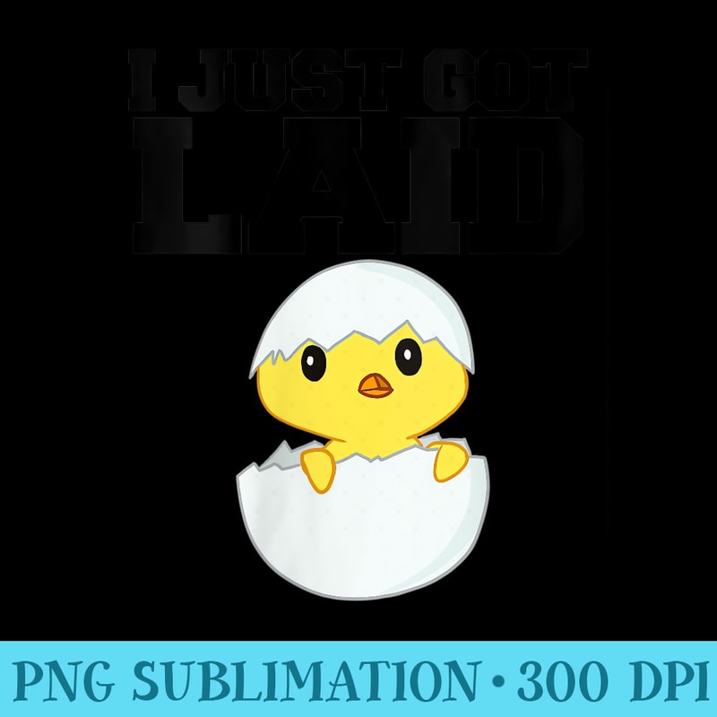 Womens I just got laid - High Resolution PNG File - Bold & Eye-catching