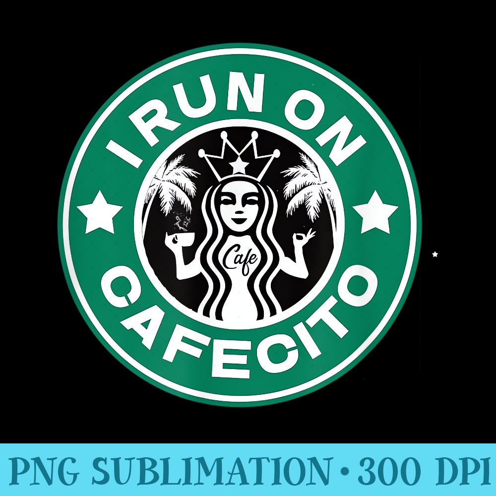I Run On Cafecito Funny Cuban Espresso Coffee Abuela - High Resolution PNG Graphic - Eco Friendly And Sustainable Digital Products