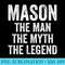 Mason The Man The Myth The Legend First Name Mason - Download PNG Files - Versatile And Customizable Designs