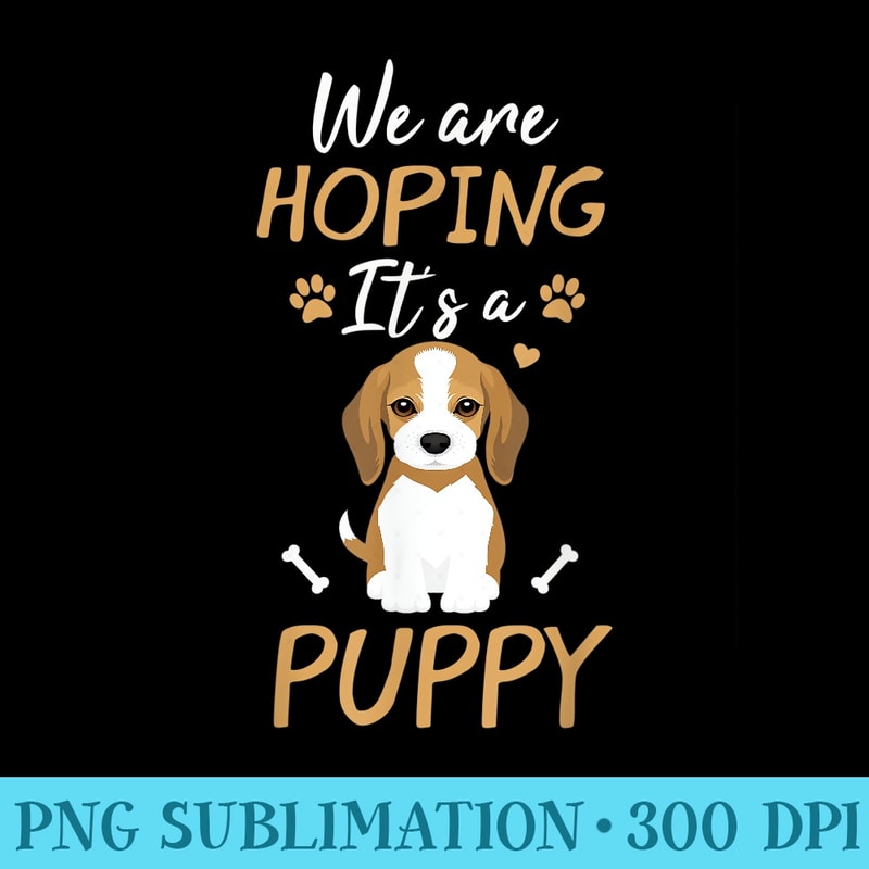 Funy Im Pregnant We hope Its a Puppy - PNG Design Download - Perfect for Sublimation Art