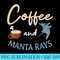 Manta Ray Stingray Mantas Coffee Lover Ocean Biologist - High Resolution PNG Picture - Defying the Norms