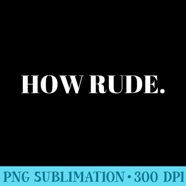 How Rude Png How rude. - Download PNG Artwork | Inspire Uplift