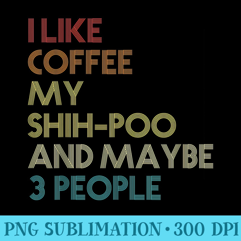ShihPoo Dog Owner Coffee Lovers Quote Vintage Retro - Download PNG Picture - Easy-To-Print And User-Friendly Designs