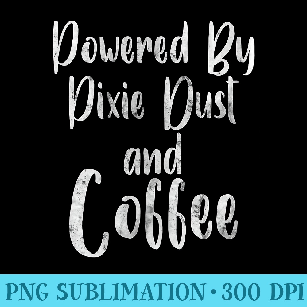 Fairy Coffee Lover Powered By Pixie Dust And Coffee - Download PNG Illustration - Create with Confidence