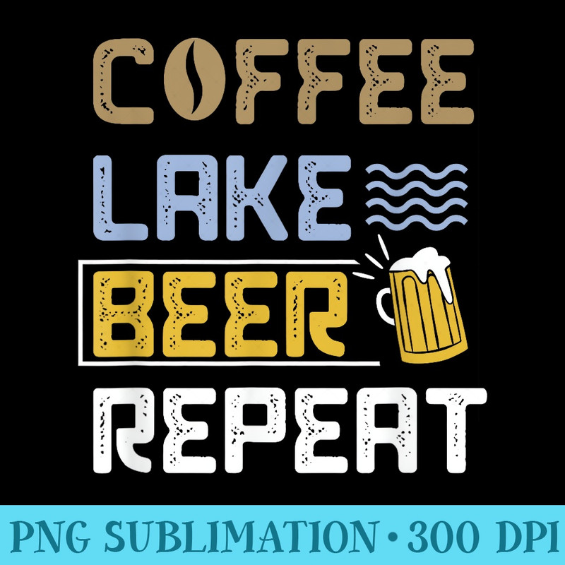 Fun Coffee Beer Lake Repeat Vacation Lake Idea - Download Transparent Image - Unleash Your Inner Rebellion