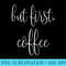 But First, Coffee - Transparent PNG Collection - Versatile And Customizable Designs