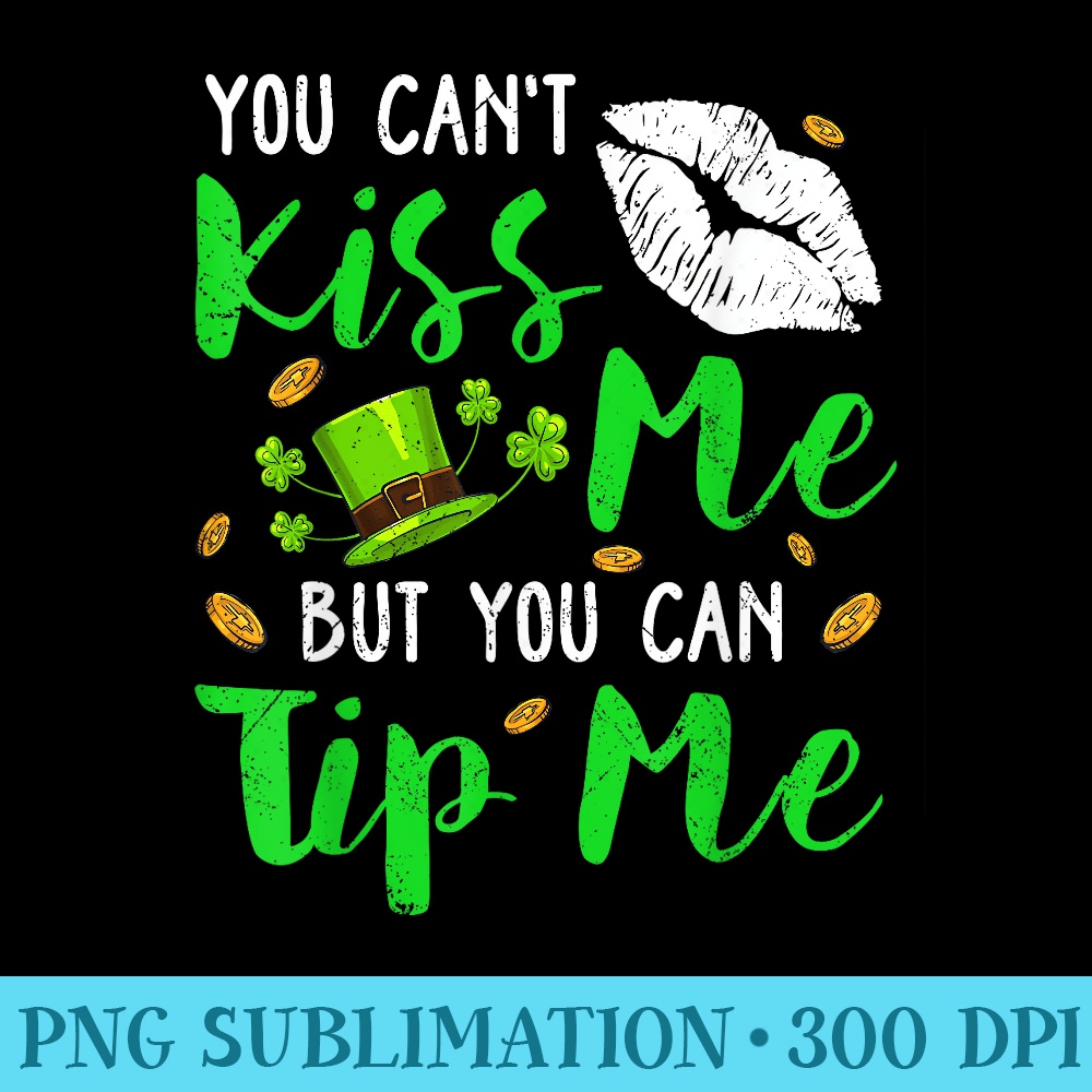 You Cant Kiss Me But You Can Tip Me Shamrock St Patrick Day - Transparent PNG Mockup - Create with Confidence