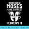 Christian Quotes How Does Moses Make Coffee Hebrews It - PNG Vector Download - Add a Festive Touch to Every Day