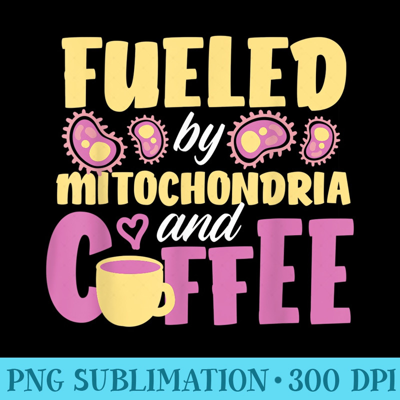 Fueled By Mitochondria And Coffee - PNG Vector Download - Lifetime Access To Purchased Files