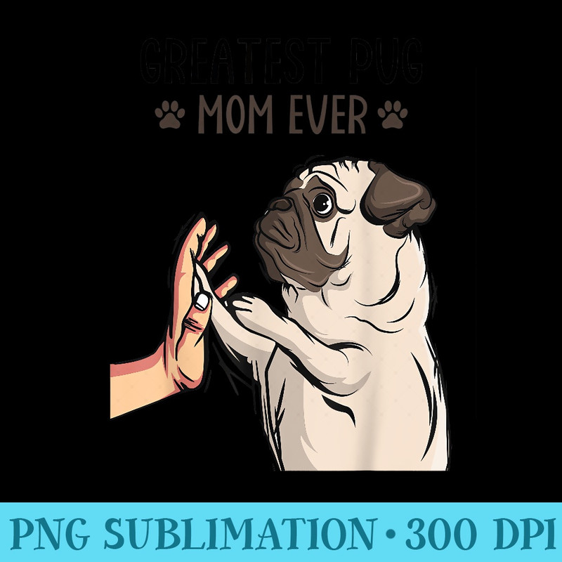 Greatest Pug Mom Ever Cute Dog Lover Owner Funny Girls - PNG Vector Download - Eco Friendly And Sustainable Digital Products