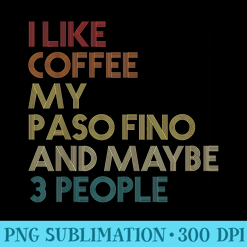 Paso Fino Horse Owner Coffee Lover Quote Vintage Retro - High Resolution PNG Design - Versatile And Customizable Designs