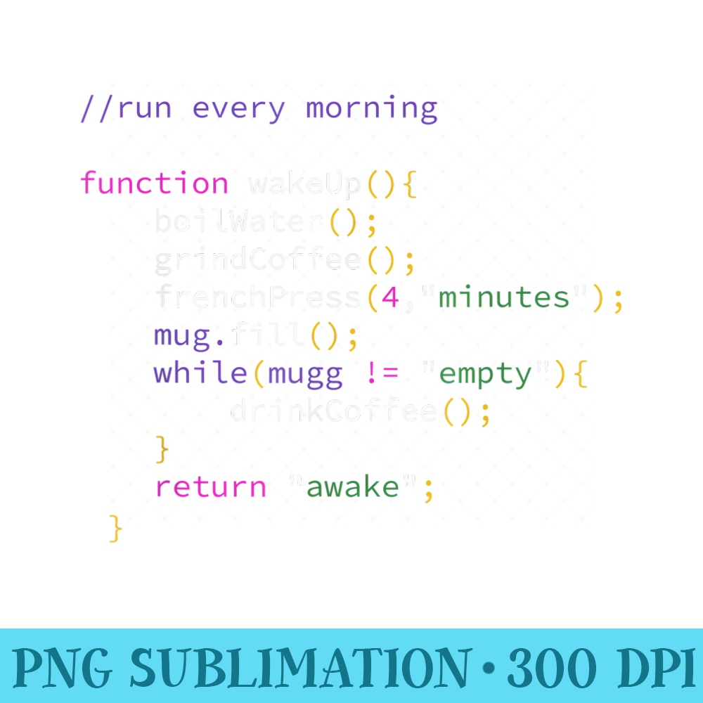 Funny JavaScript Developer Coffee Function Run Every Morning - Download PNG Picture - Transform Your Sublimation Creations