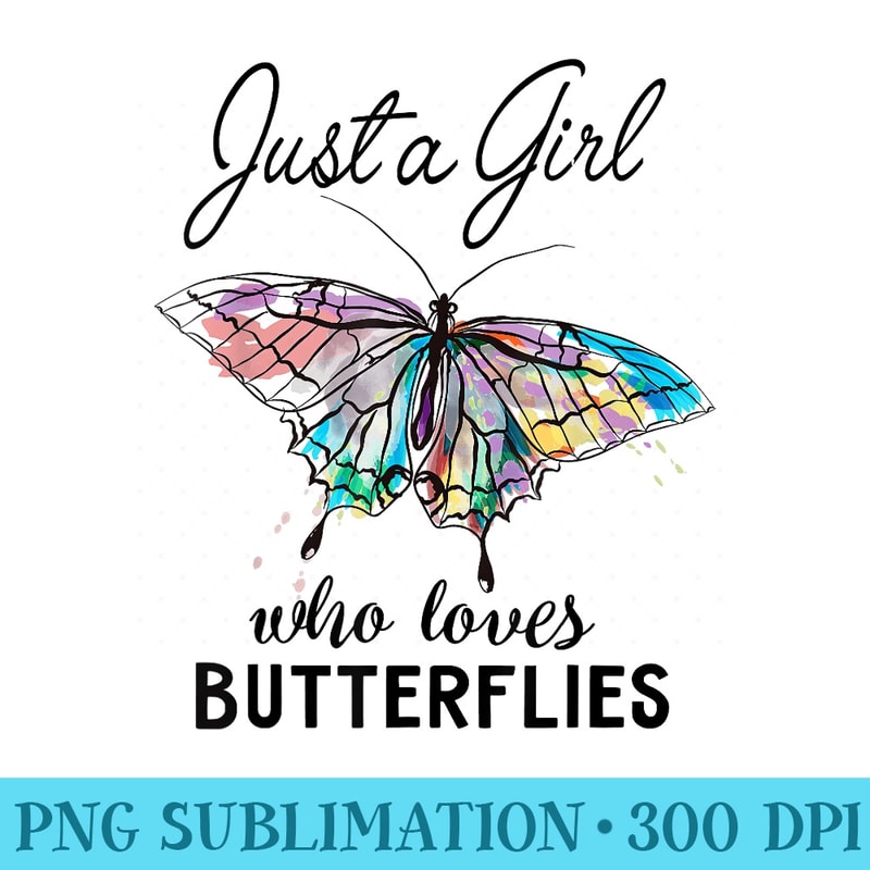 Just A Girl Who Loves Butterflies T Entomologist - Download Transparent Design - Instantly Transform Your Sublimation Projects