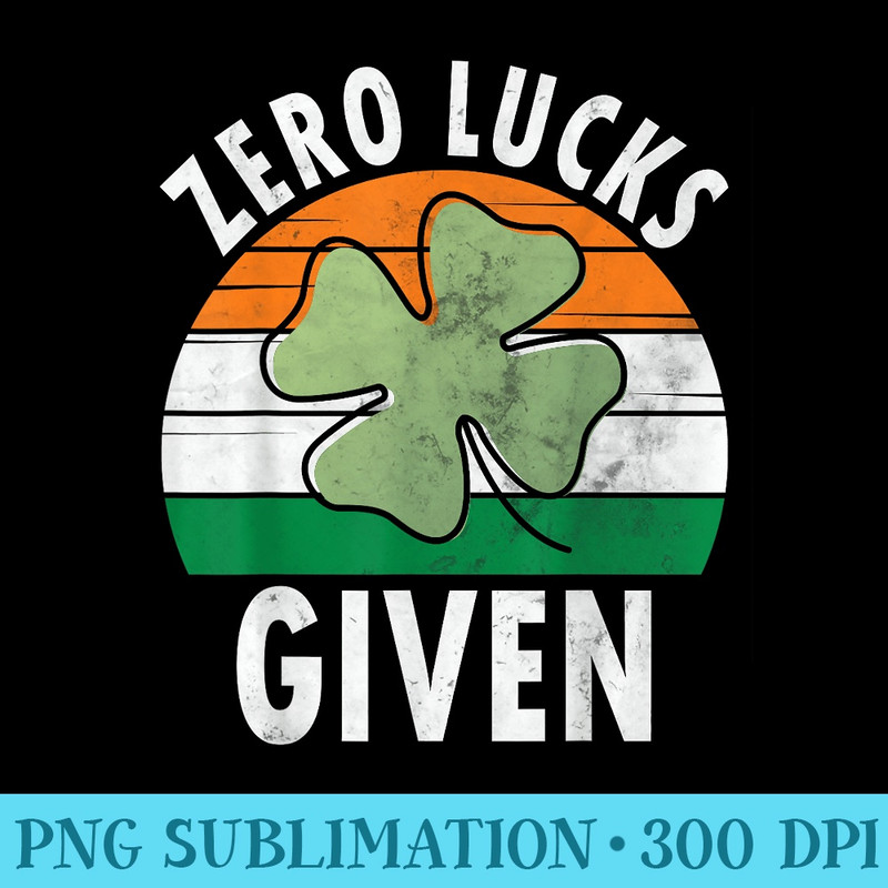 Zero Lucks Given Funny Saint Patricks Day - PNG Clipart Download - Premium Quality PNG Artwork