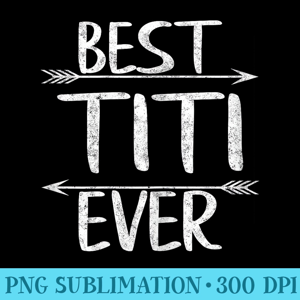 Best Titi Ever Funny Mothers Day Christmas - High Quality PNG Picture - Enhance Your Apparel with Stunning Detail