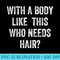 with A Body Like This Who Needs Hair Funny Balding Dad - Download Transparent Image - Limited Edition And Exclusive Designs