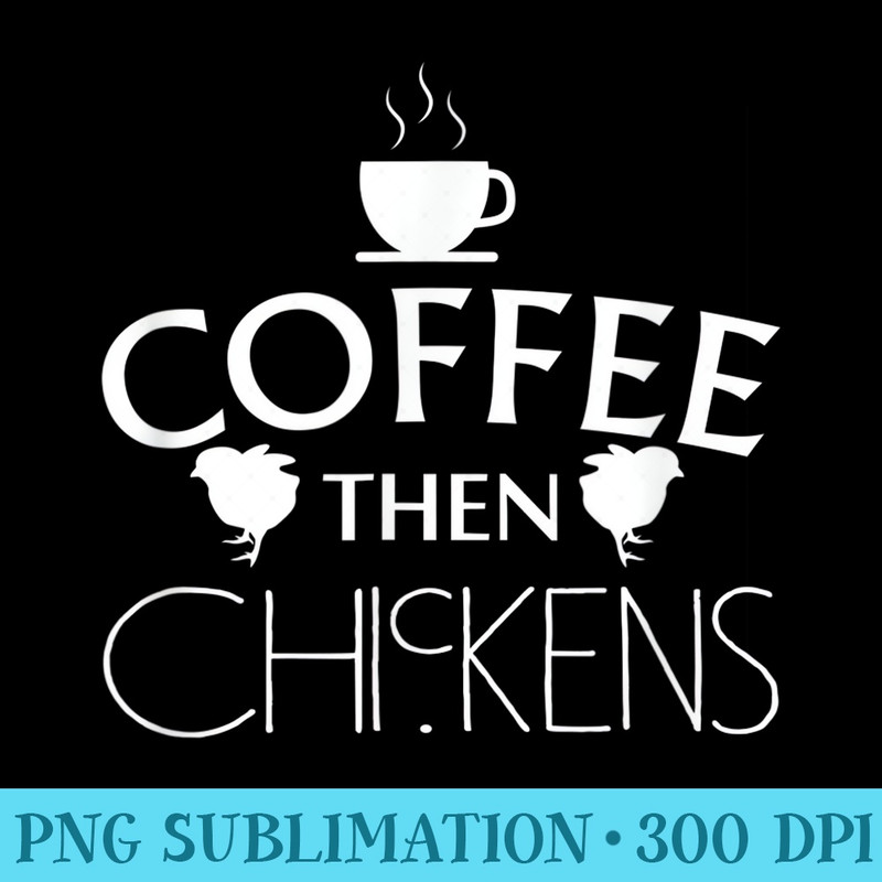 Funny Coffee Then Chickens Whisperer Lover Farmer MEn - Download Transparent Design - High Resolution And Print-Ready Designs