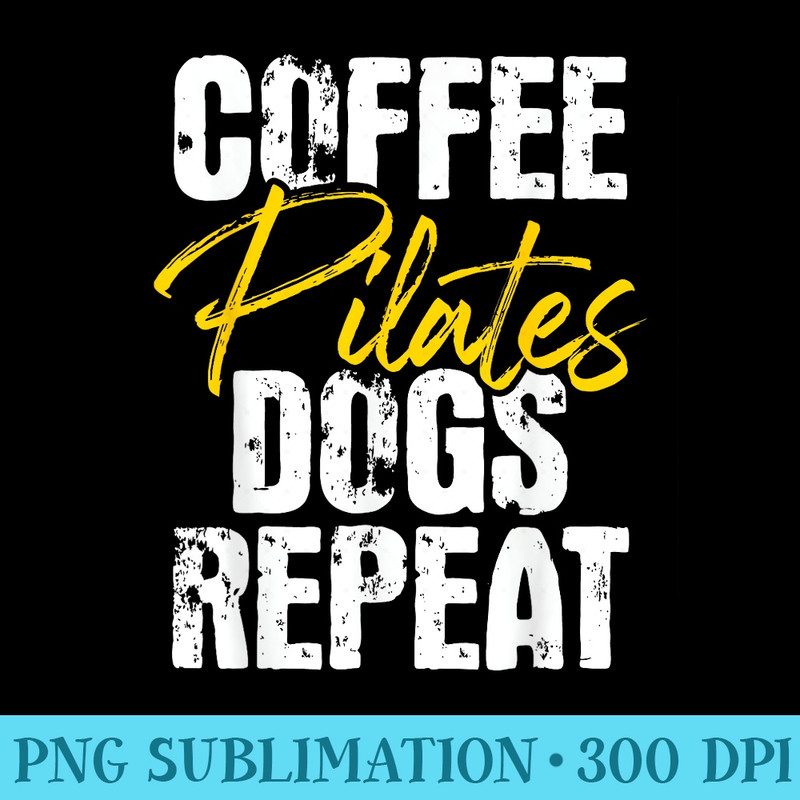 Coffee Pilates Dogs Repeat Health Fitness Coach Workout - Transparent PNG File - Unlock Vibrant Sublimation Designs