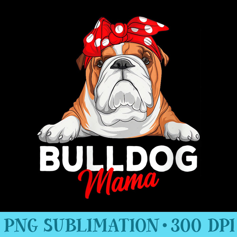 Womens English Bulldog Mama Bully Dog Mom Funny Womens - Transparent PNG Artwork - Create with Confidence
