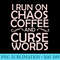 Curse Word I Run on Chaos, Swear Words - High Resolution PNG Graphic - Versatile And Customizable Designs