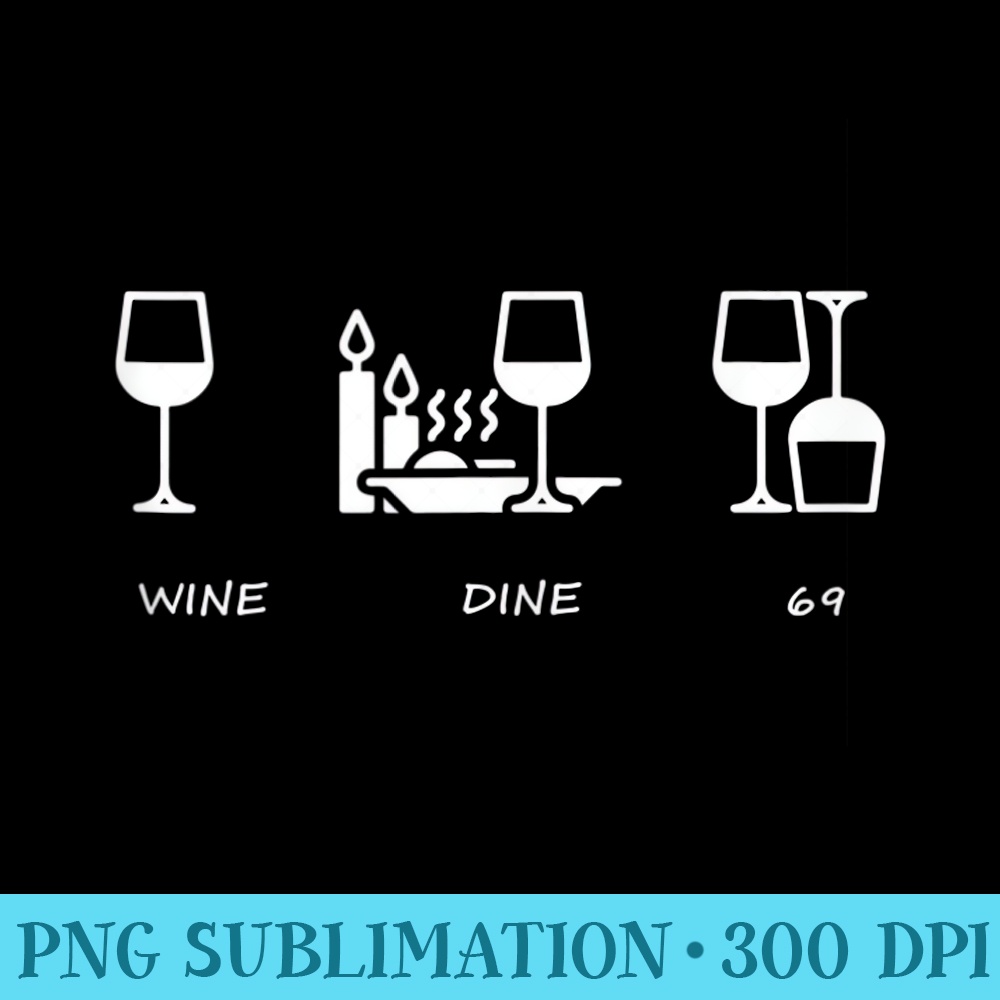Wine Me Dine me 69 me - PNG Graphic Download - Bring Your Designs to Life
