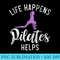 Life Happens Pilates Helps Pilates - High Quality PNG Artwork - Trendsetting And Modern Collections