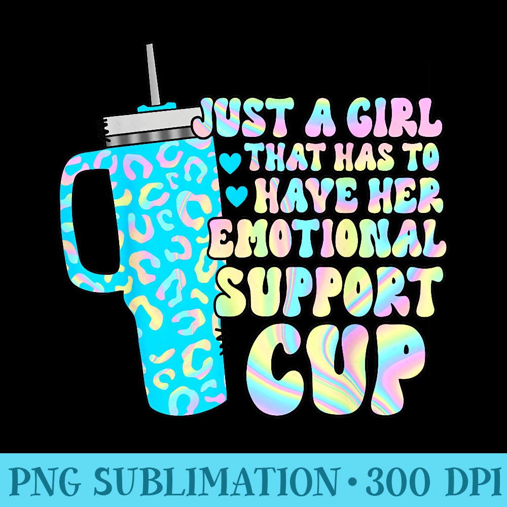 Girl that has to have her emotional support cup cute tumbler - High Resolution PNG Resource - Premium Quality PNG Artwork
