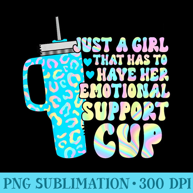 Girl that has to have her emotional support cup cute tumbler - High Resolution PNG Resource - Premium Quality PNG Artwork