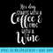 Her Day Starts With A Coffee Ends With A Wine Funny Women - Download Transparent Image - Unique And Exclusive Designs