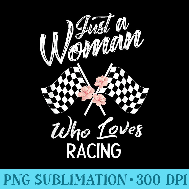Just A Woman Who Loves Racing T Race Lover - Download Transparent Shirt - Instant Access To Downloadable Files