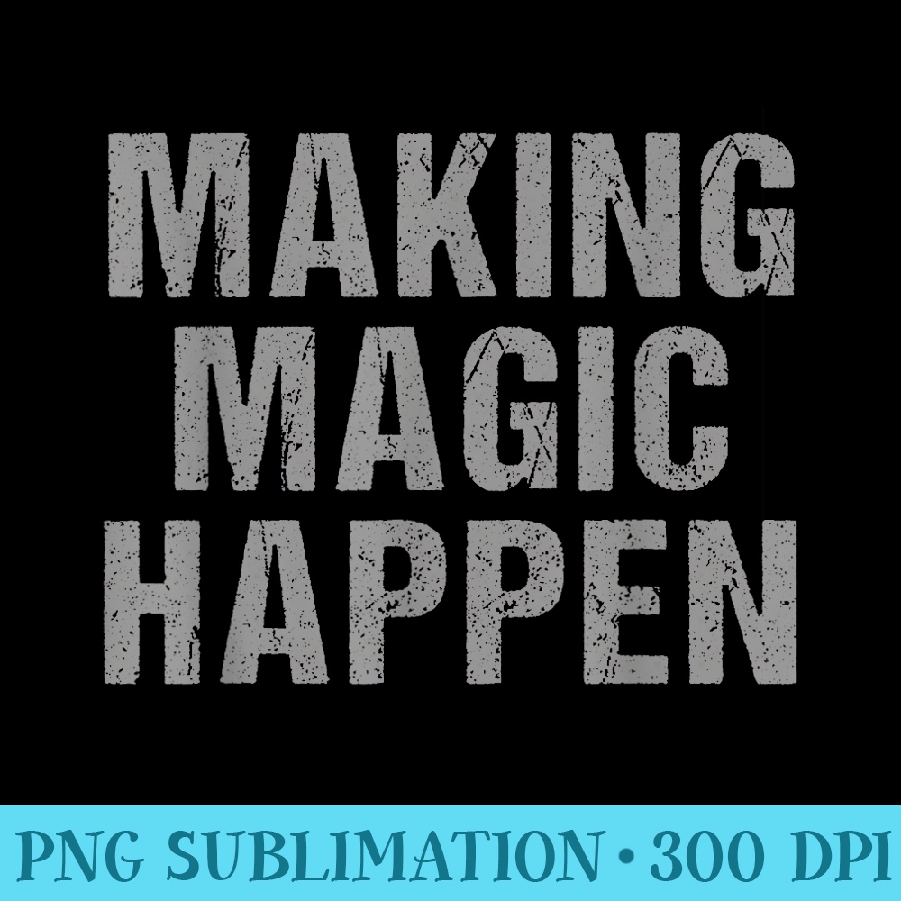 Making Magic Happen Travel Beautiful Funny Family Beautiful - PNG File Download - Unique And Exclusive Designs