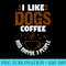 Fun Graphic I like Dogs, Coffee and Maybe 3 People - PNG Design Download - Unlock Vibrant Sublimation Designs