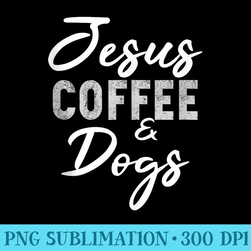 Women Christian Jesus Coffee and Dogs Funny Dog Lover - Download Transparent Artwork - Eco Friendly And Sustainable Digital Products