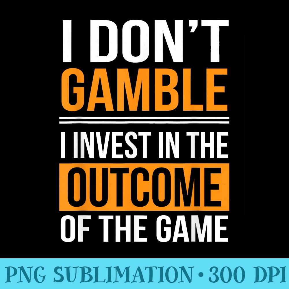 I Dont Gamble I Invest In The Outcome Of Game Gambler - Transparent Shirt Mockup - Instantly Transform Your Sublimation Projects