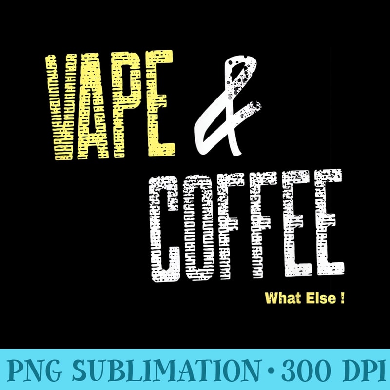 Vape and Coffee Humor Vape - Download High Resolution PNG - Perfect for Sublimation Mastery