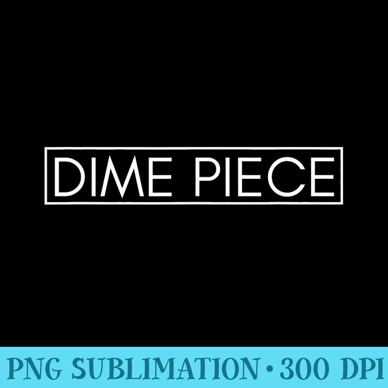 Dime Piece - Transparent PNG Artwork - Instant Access To Downloadable Files