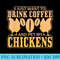 I Just Want to Drink Coffee And Pet My Chickens - Download PNG Picture - Unlock Vibrant Sublimation Designs