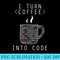 I Turn Coffee Into Code Programmer IT Nerd - Download PNG Illustration - Stunning Sublimation Graphics
