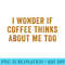 I Wonder If Coffee Thinks About Me Too Retro Vintage - Download High Resolution PNG - Instantly Transform Your Sublimation Projects