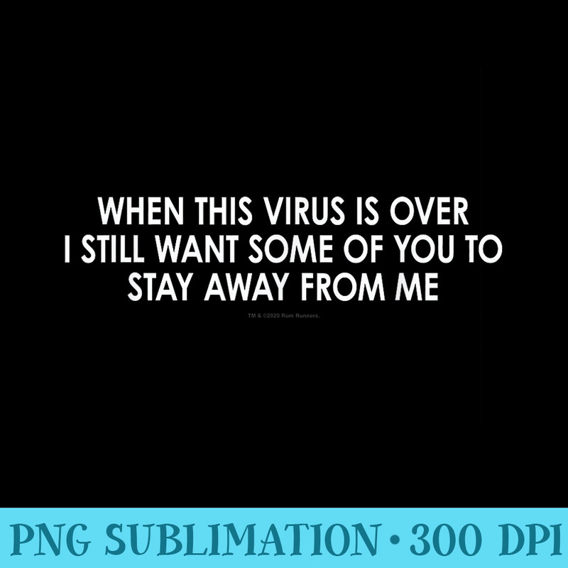 When This Virus Is Over I Still Want Some Of You Away - Transparent Shirt Mockup - Add a Festive Touch to Every Day