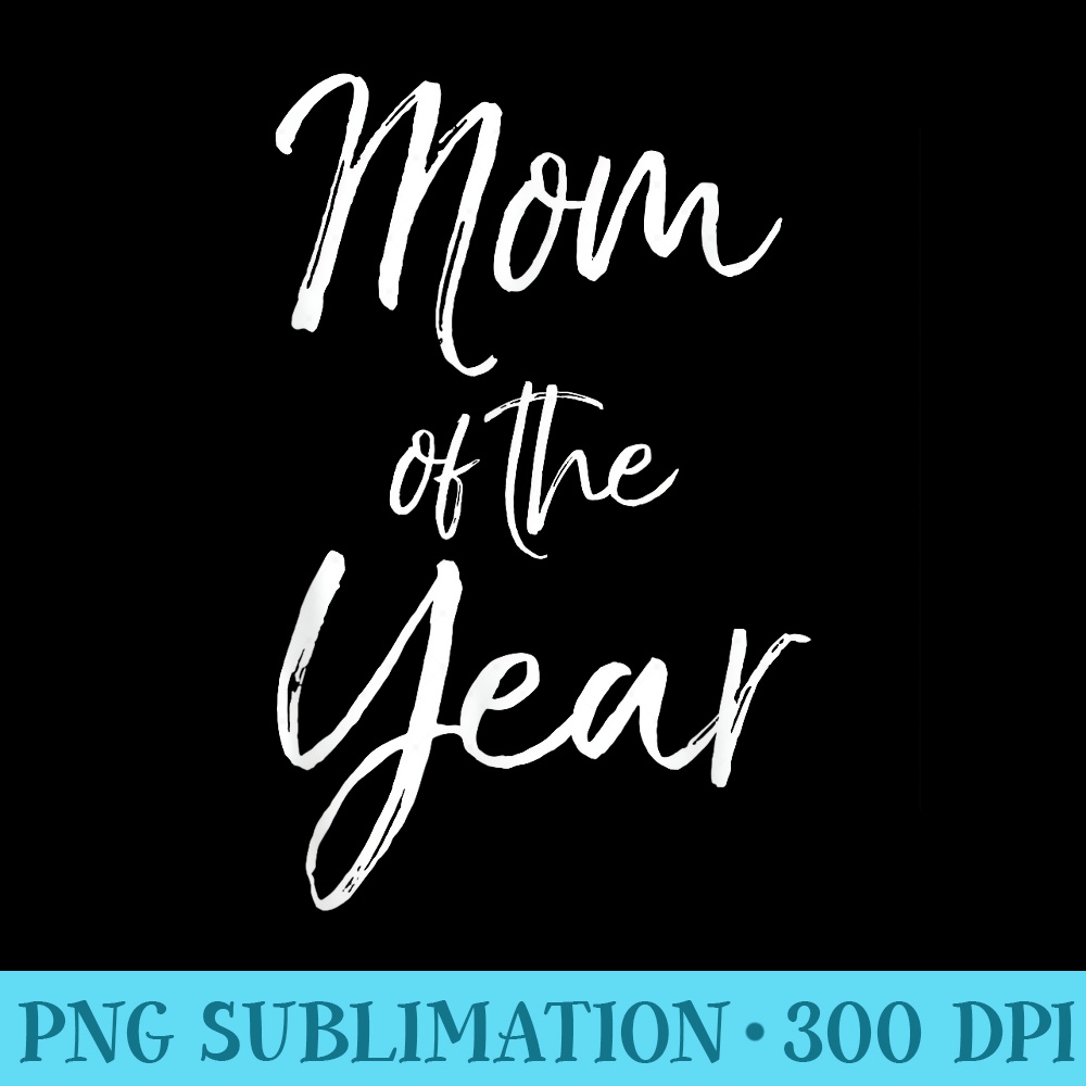 Cute Mothers Day for Mom from Mom of the Year - PNG Graphic Resource - Unleash Your Inner Rebellion