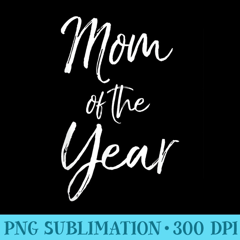 Cute Mothers Day for Mom from Mom of the Year - PNG Graphic Resource - Unleash Your Inner Rebellion