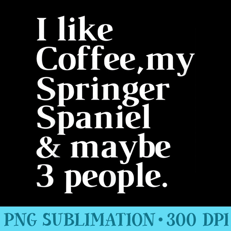 Springer Spaniel Funny Dog Owner Coffee Lover Women Men - High Quality PNG Download - Boost Your Success with this Inspirational PNG Download