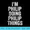 Im Philip Doing Philip Things Personalized First Name - Download Transparent PNG - Premium Quality PNG Artwork