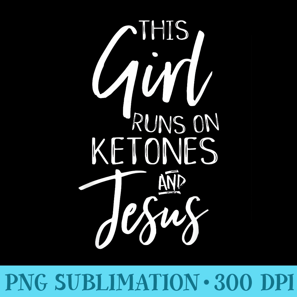 This Girl Runs on Ketones and Jesus Cute Keto Diet Exercise - Transparent PNG Mockup - Perfect for Personalization