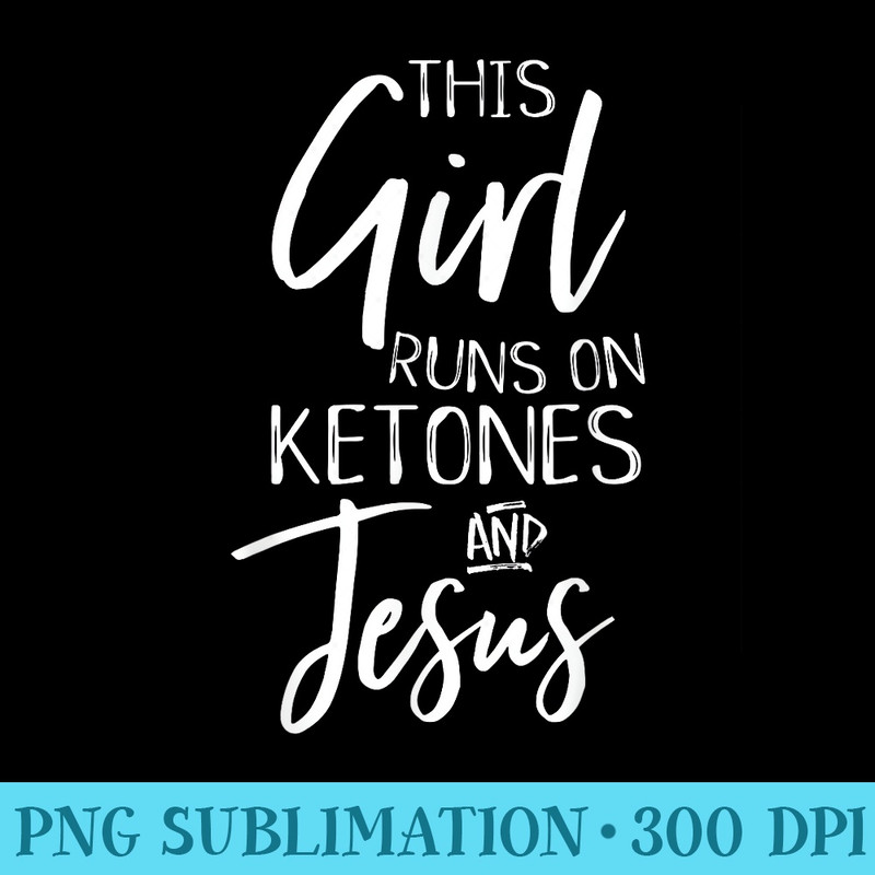 This Girl Runs on Ketones and Jesus Cute Keto Diet Exercise - Transparent PNG Mockup - Perfect for Personalization