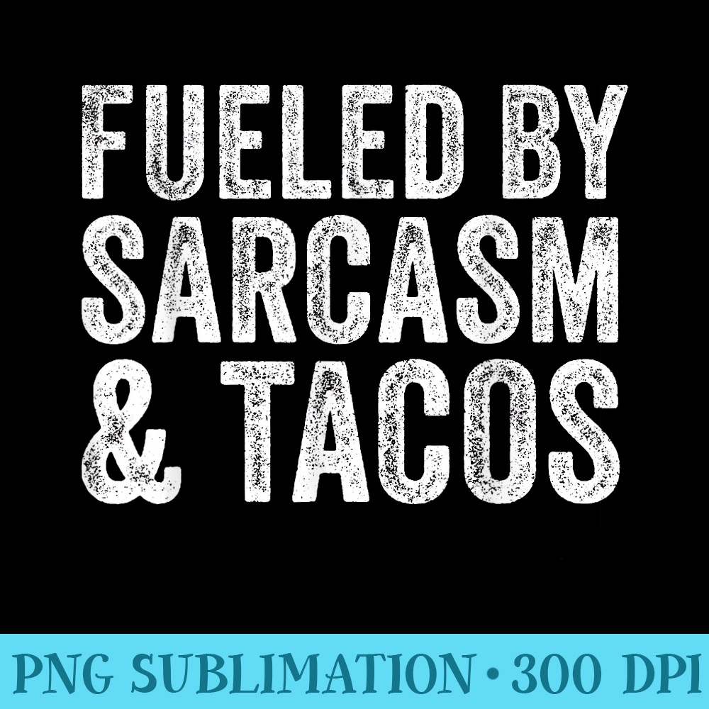 Fueled By Sarcasm Tacos Funny Saying Sarcastic Vintage - Download Transparent Design - Perfect for Creative Projects