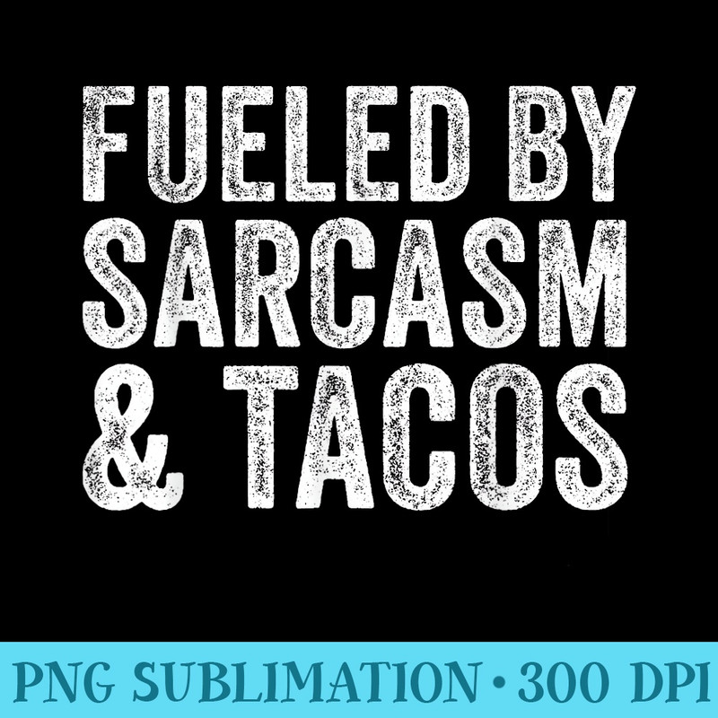 Fueled By Sarcasm Tacos Funny Saying Sarcastic Vintage - Download Transparent Design - Perfect for Creative Projects